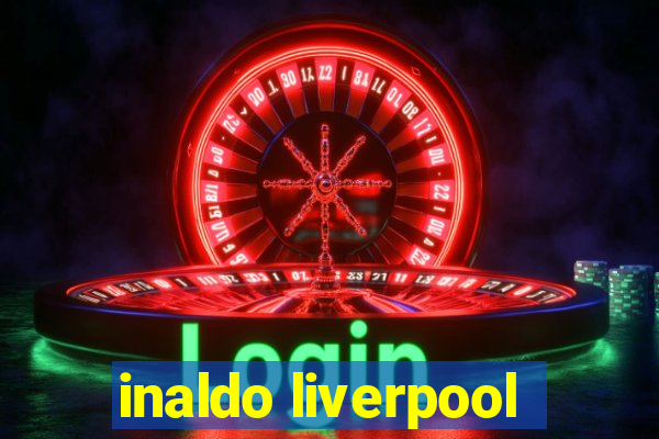 inaldo liverpool