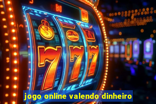 jogo online valendo dinheiro