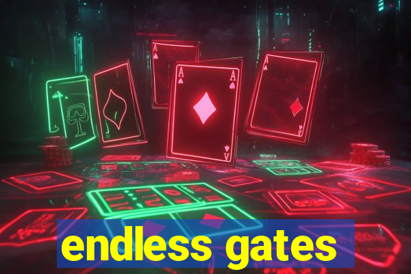 endless gates