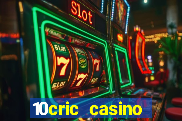 10cric casino welcome bonus