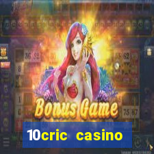 10cric casino welcome bonus