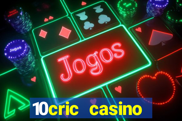 10cric casino welcome bonus