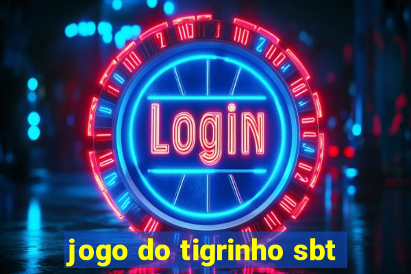 jogo do tigrinho sbt