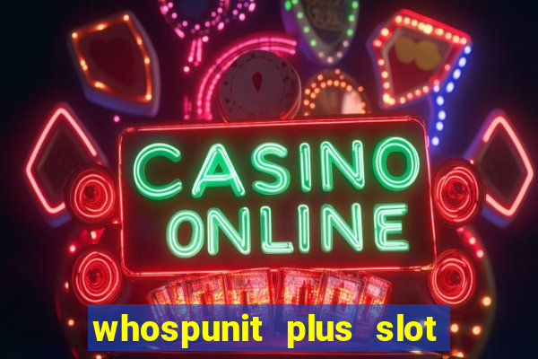 whospunit plus slot machine bonuses