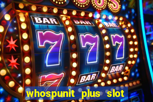 whospunit plus slot machine bonuses