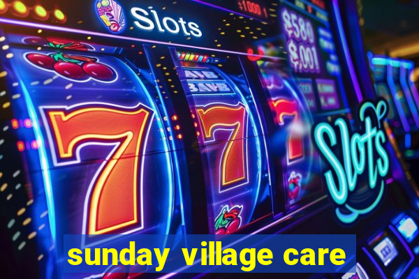 sunday village care