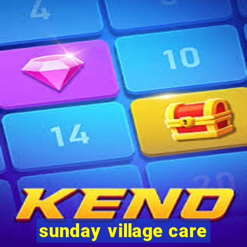 sunday village care