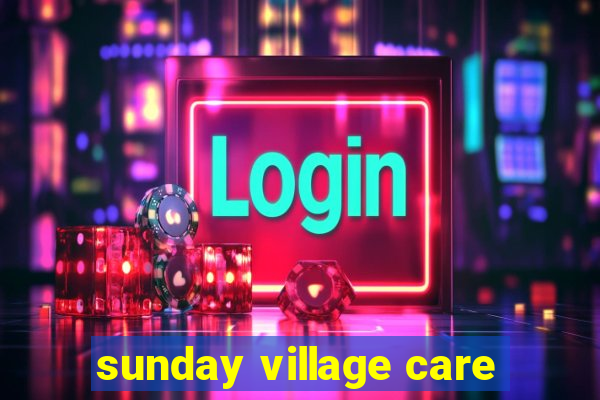 sunday village care