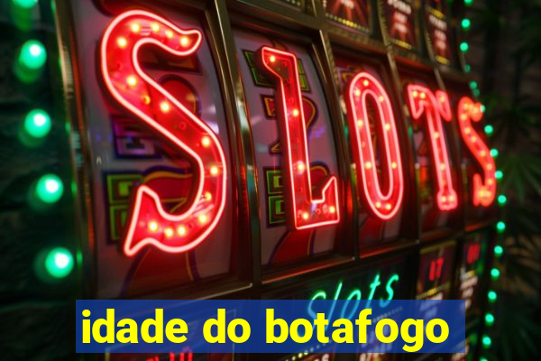 idade do botafogo