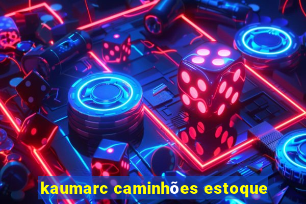 kaumarc caminhões estoque