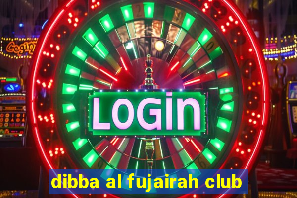 dibba al fujairah club