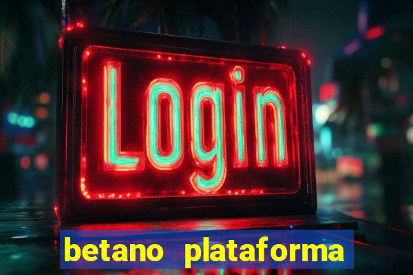 betano plataforma de jogos