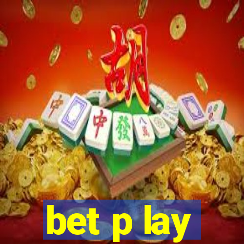 bet p lay