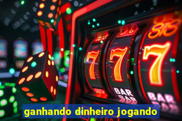 ganhando dinheiro jogando