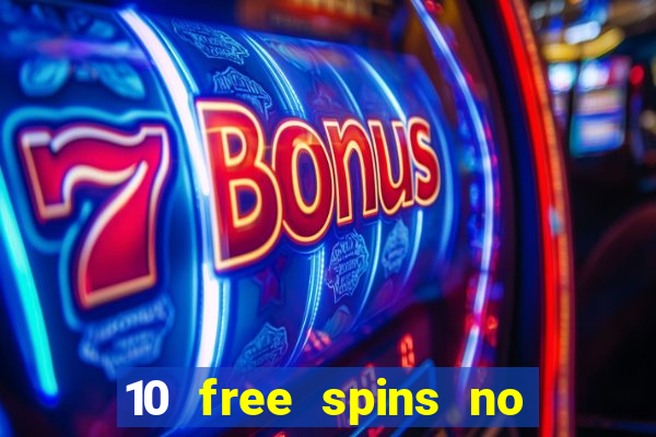 10 free spins no deposit casino