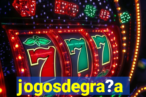 jogosdegra?a