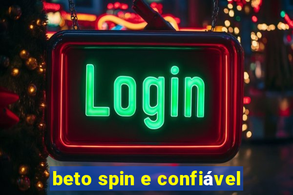 beto spin e confiável