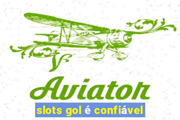 slots gol é confiável