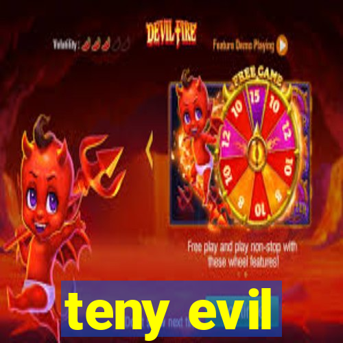 teny evil