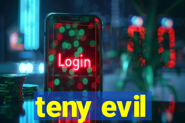 teny evil