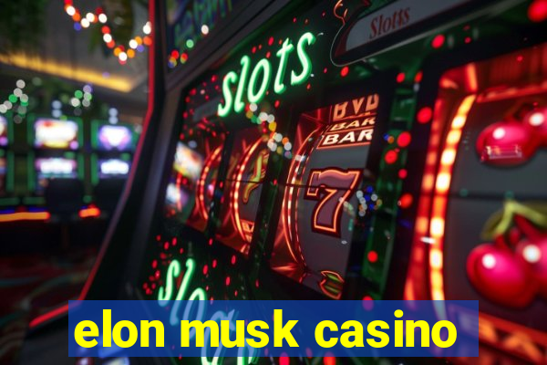 elon musk casino