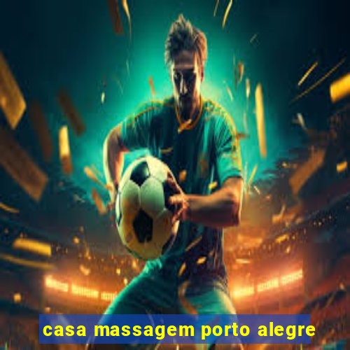 casa massagem porto alegre