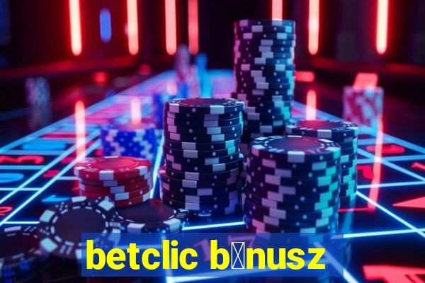 betclic b贸nusz