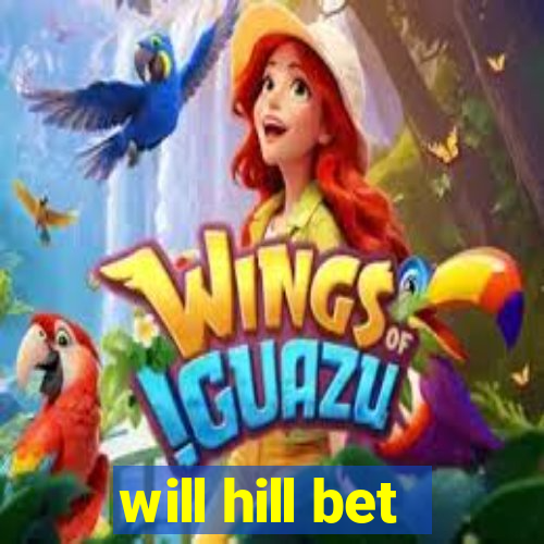 will hill bet