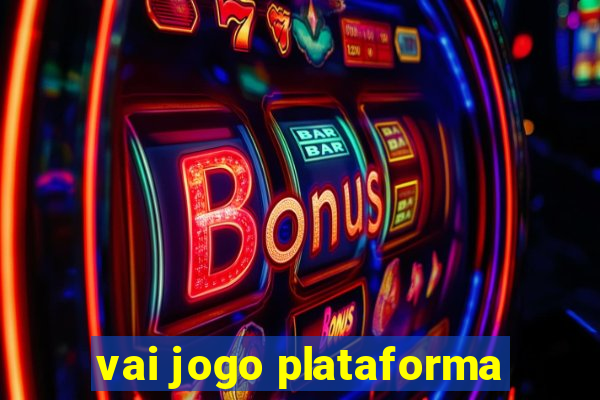 vai jogo plataforma