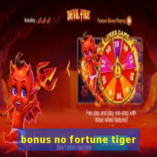 bonus no fortune tiger