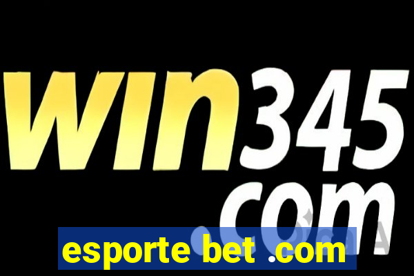 esporte bet .com