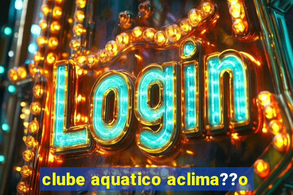 clube aquatico aclima??o