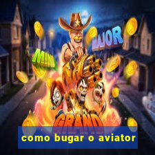 como bugar o aviator