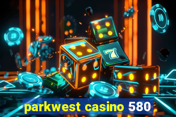 parkwest casino 580