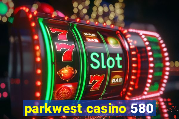 parkwest casino 580