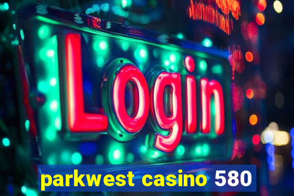 parkwest casino 580