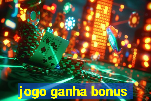 jogo ganha bonus