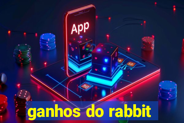 ganhos do rabbit