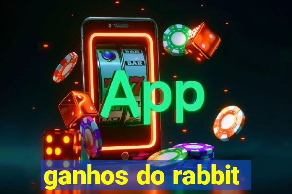 ganhos do rabbit