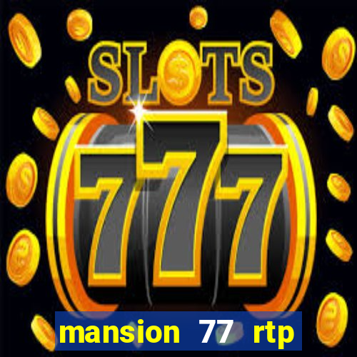 mansion 77 rtp live slot gacor