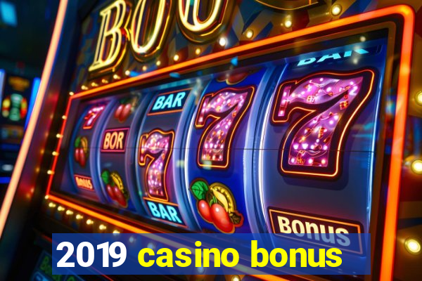 2019 casino bonus