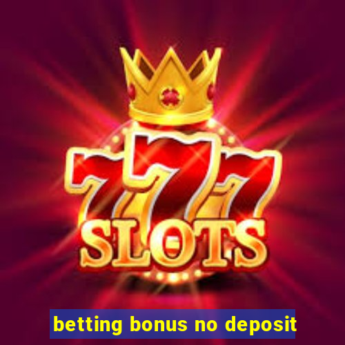 betting bonus no deposit