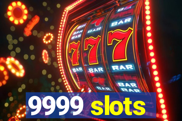 9999 slots