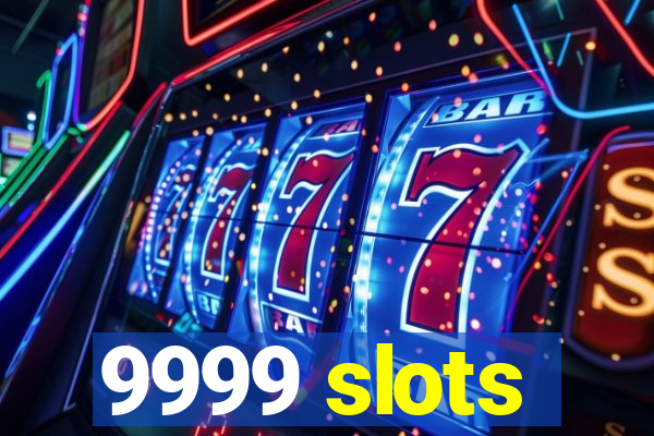 9999 slots