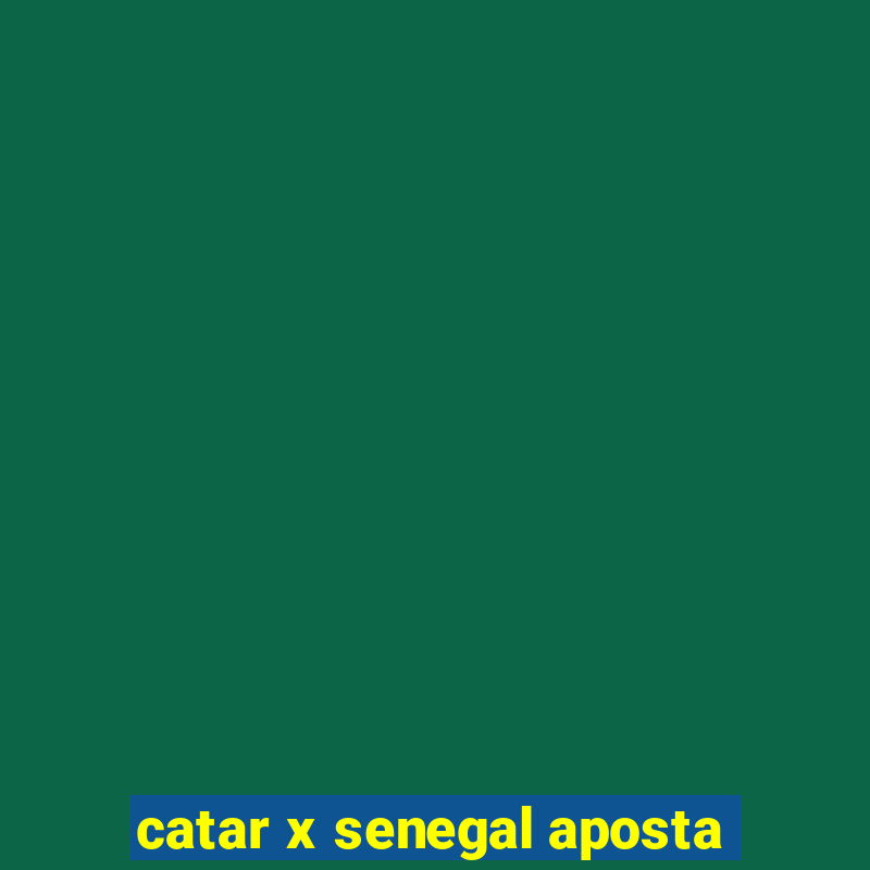 catar x senegal aposta