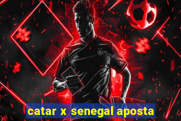 catar x senegal aposta