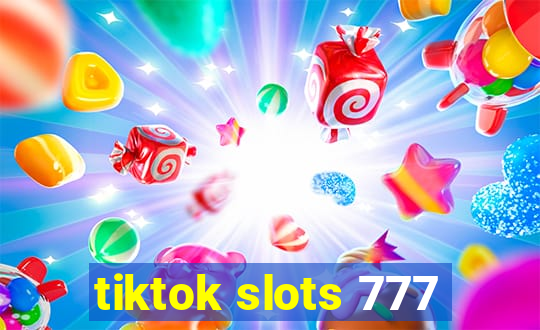 tiktok slots 777