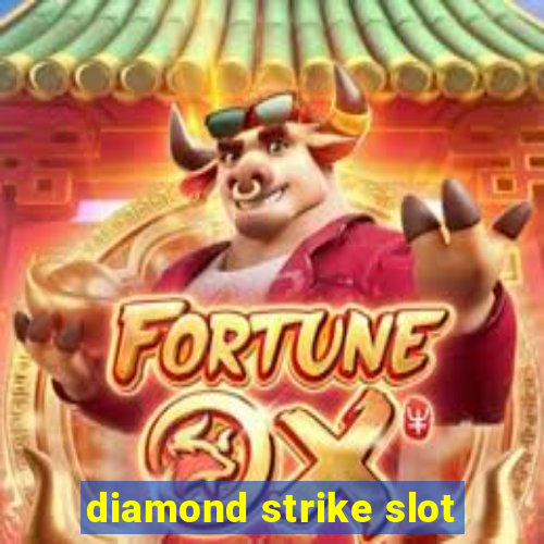 diamond strike slot