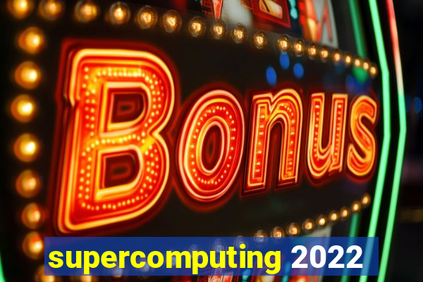 supercomputing 2022