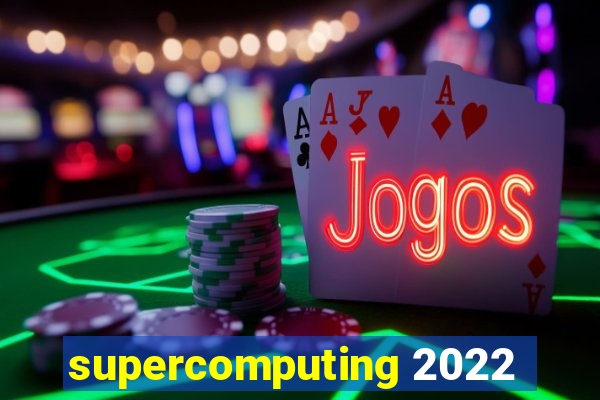 supercomputing 2022